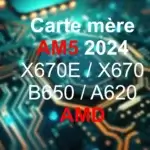 Comparatif visuel des chipsets AMD AM5 : X670E, X670, B650 et A620 en 2024