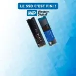 Deux SSD Western Digital (WD Black SN770 et WD Blue) sur un fond bleu avec le texte "Le SSD c'est fini !".